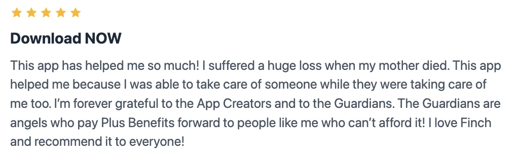Five-star Finch review titled Download NOW from a reviewer whose mother died, saying the app helped because they were able to take care of someone while they were taking care of me too